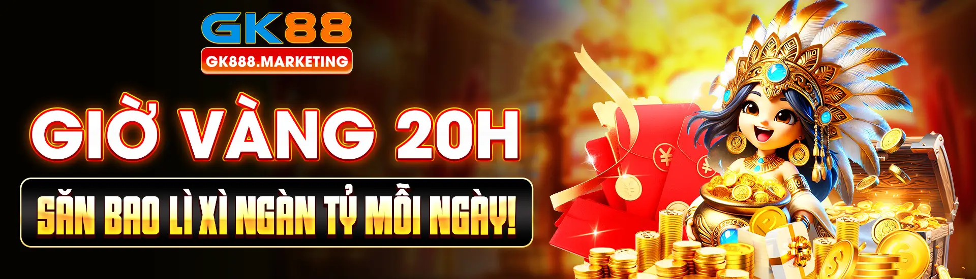GK88 Giờ Vàng 20H - Săn Bao Lì Xì Ngàn Tỷ Mỗi Ngày